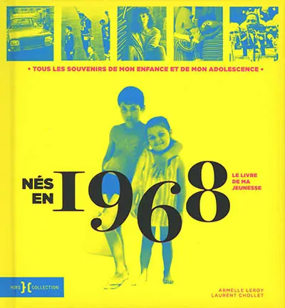 Nés en 1968 : le livre de ma jeunesse : tous les souvenirs de mon enfance et de mon adolescence