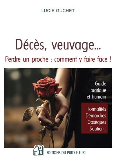 Décès, veuvage... : perdre un proche, comment y faire face ! : guide pratique et humain, formalités, démarches, obsèques, soutien...