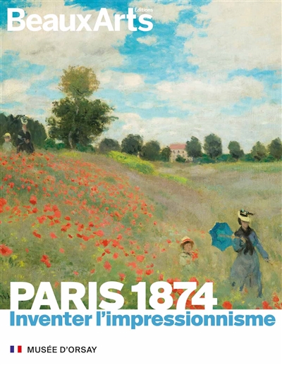 Paris 1874 : inventer l'impressionnisme : musée d'Orsay