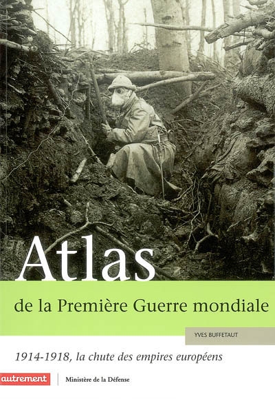 Atlas de la Première Guerre mondiale : 1914-1918, la chute des empires européens