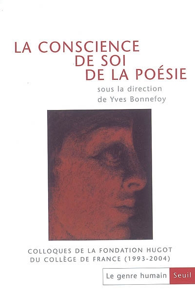 Genre humain (Le), n° 47. La conscience de soi, de la poésie : colloques de la Fondation Hugot du Collège de France (1993-2004)