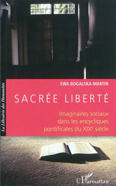 Sacrée liberté : imaginaires sociaux dans les encycliques pontificales du XIXe siècle