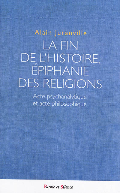 La fin de l'histoire, épiphanie des religions : acte psychanalytique et acte philosophique