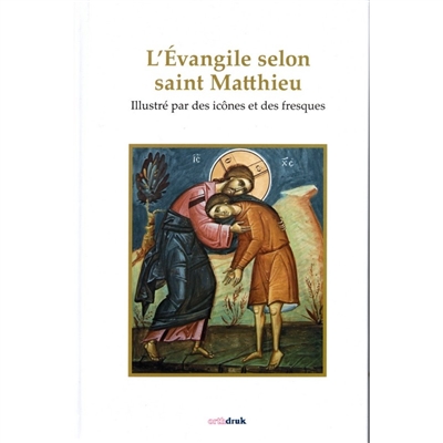 L'Evangile selon saint Matthieu : illustré par des icônes et des fresques