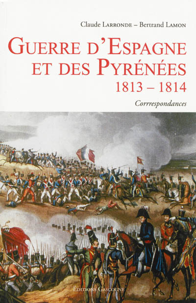 Guerre d'Espagne et des Pyrénées : juin 1813-avril 1814 : correspondances