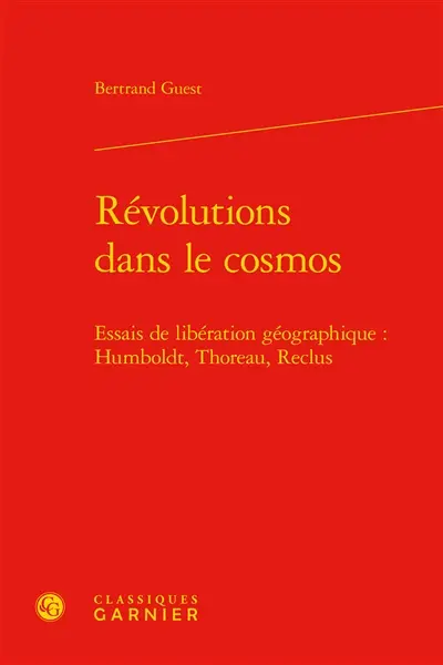 Révolutions dans le cosmos : essais de libération géographique : Humboldt, Thoreau, Reclus