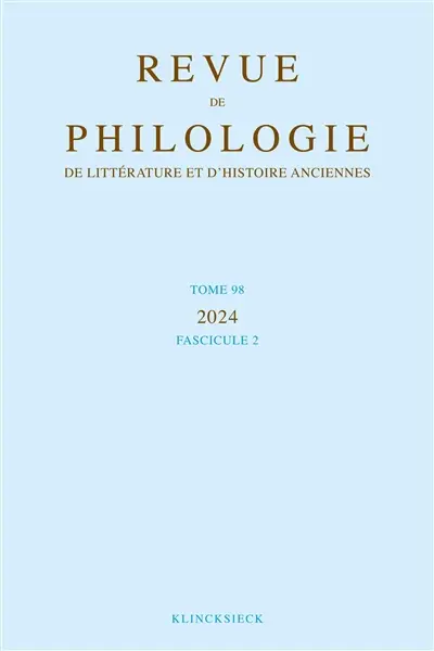Revue de philologie, de littérature et d'histoire anciennes, n° 98-2