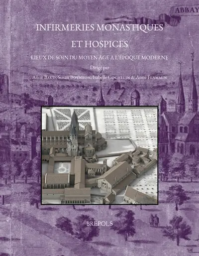 Infirmeries monastiques et hospices : lieux de soin du Moyen Age à l'époque moderne