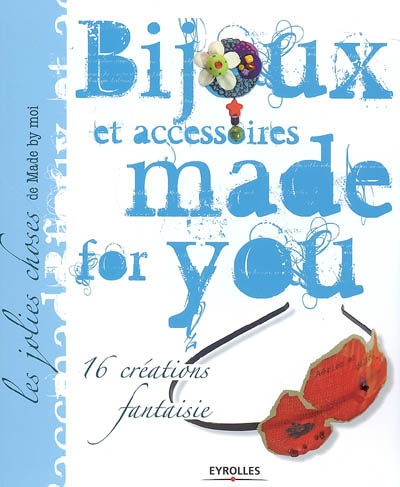 Bijoux et accessoires made for you : 16 créations fantaisie