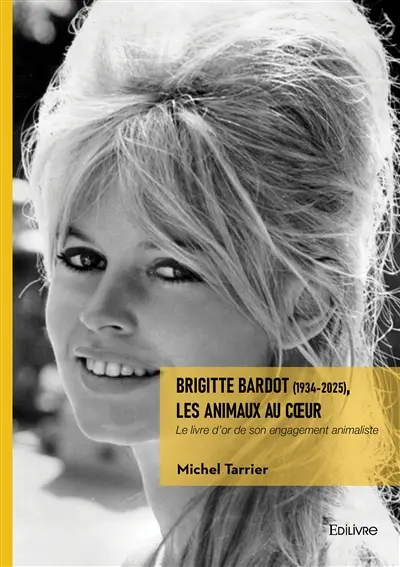 Brigitte Bardot (1934-2025), les Animaux au coeur : Le livre d'or de son engagement animaliste
