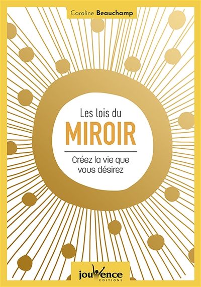 les lois du miroir : créez la vie que vous désirez