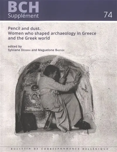 Pencil and dust : women who shaped archaeology in Greece and the Greek world