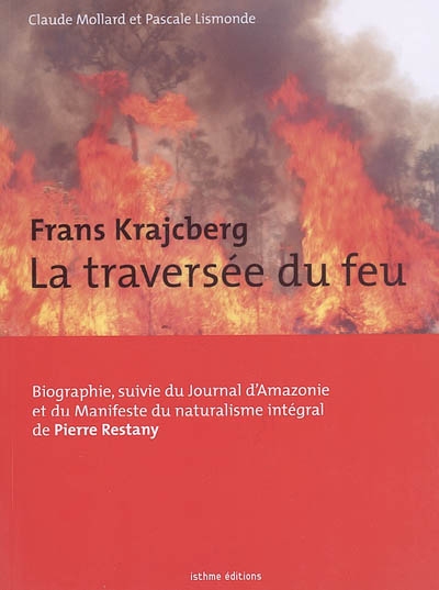 Frans Krajcberg, la traversée du feu : biographie. Journal d'Amazonie. Manifeste du naturalisme intégral
