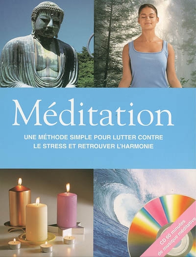 Méditation : une méthode simple pour lutter contre le stress et retrouver l'harmonie