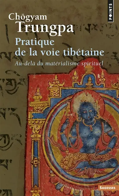Pratique de la voie tibétaine : au-delà du matérialisme spirituel