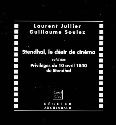 Stendhal, le désir de cinéma. Les privilèges du 10 avril 1840