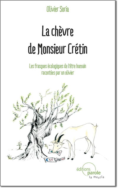 La chèvre de monsieur Crétin : les frasques écologiques de l'être humain racontées par un olivier