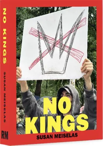 Susan Meiselas No Kings : Signs of the Times