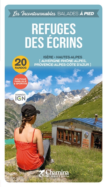Refuges des Ecrins : Isère, Hautes-Alpes (Auvergne-Rhône-Alpes, Provence-Alpes-Côte d'Azur) : 20 randos
