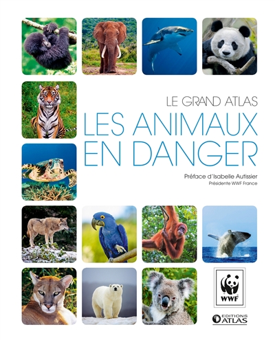 Les animaux en danger : le grand atlas
