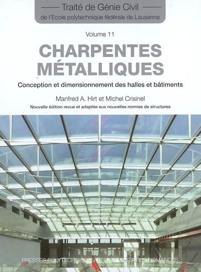 Traité de génie civil de l'Ecole polytechnique fédérale de Lausanne. Vol. 11. Charpentes métalliques : conception et dimensionnement des halles et bâtiments