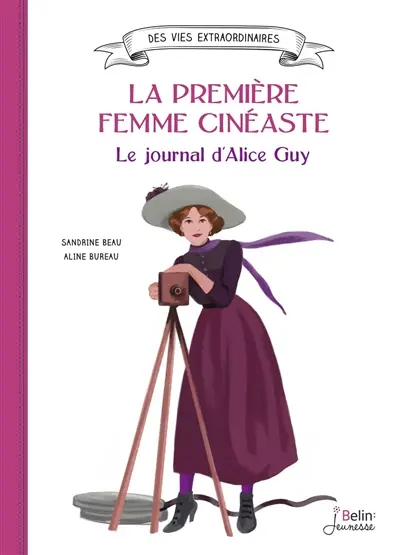 La première femme cinéaste : le journal d'Alice Guy