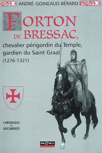 Forton de Bressac : chevalier périgordin du Temple, gardien du Saint Graal (1276-1321)