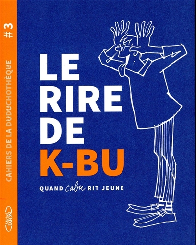 Le rire de K-Bu : quand Cabu rit jeune : exposition à la Duduchothèque de Châlons-en-Champagne, du 7 décembre 2019 au 27 septembre 2020