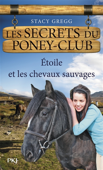 Les secrets du poney club. Vol. 3. Etoile et les chevaux sauvages