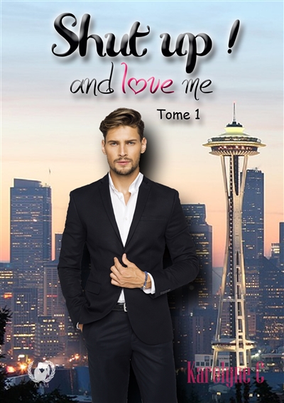 Shut up and love me : Tome 1