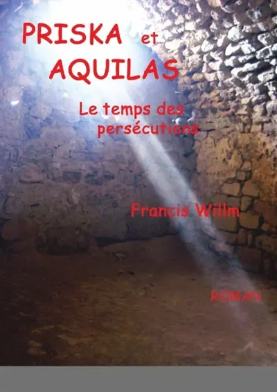 PRISKA et AQUILAS : le temps des persécutions