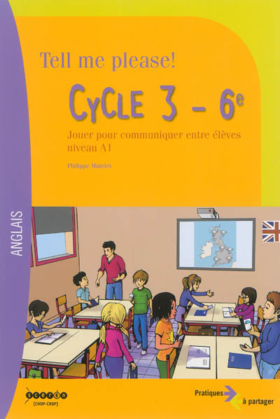 Tell me please ! : cycle 3, 6e : jouer pour communiquer entre élèves niveau A1