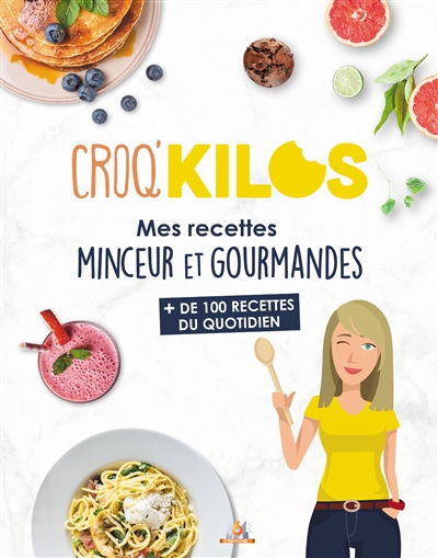 Croq'kilos : mes recettes minceur et gourmandes : + de 100 recettes du quotidien
