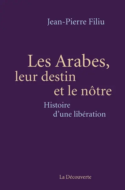 Les Arabes, leur destin et le nôtre : histoire d'une libération