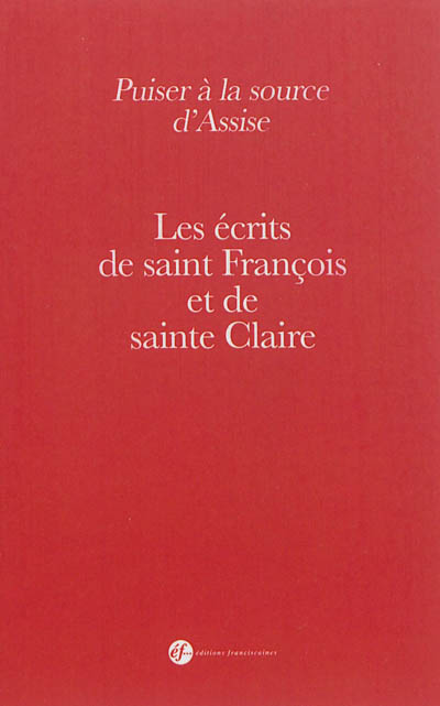 Puiser à la source d'Assise : les écrits de saint François et de sainte Claire