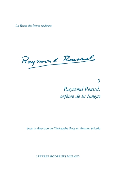 Raymond Roussel. Vol. 5. Raymond Roussel, orfèvre de la langue