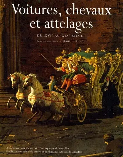 Voitures, chevaux et attelages du XVIe au XIXe siècle