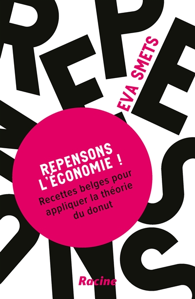 Repensons l'économie ! : recettes belges pour appliquer la théorie du donut