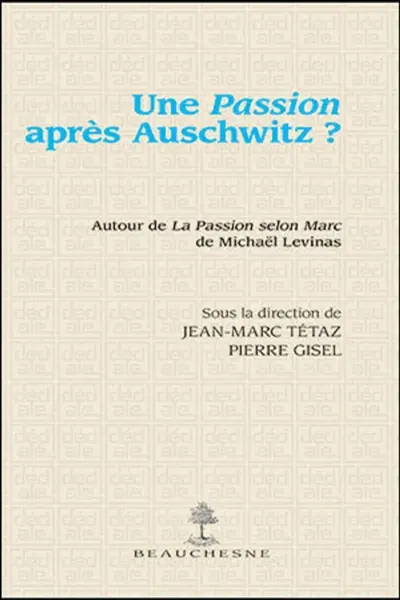 Une passion après Auschwitz ? : autour de La passion selon Marc de Michaël Levinas