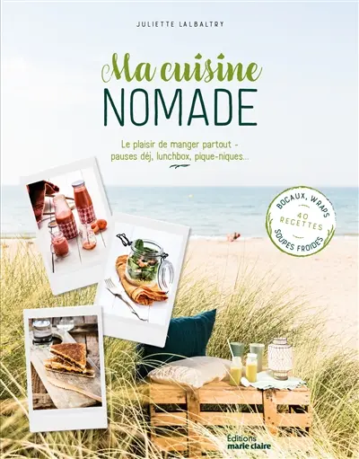 Ma cuisine nomade : le plaisir de manger partout : pauses déj, lunchbox, pique-niques...