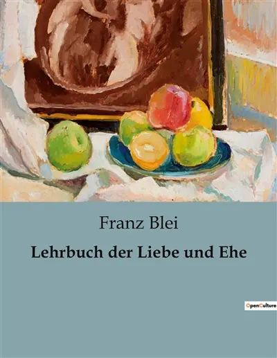 Lehrbuch der Liebe und Ehe : Die Kunst der Liebe in Zeiten des Wandels