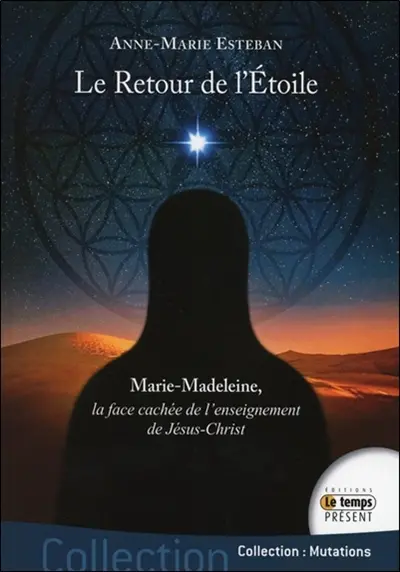 Le retour de l'étoile : Marie-Madeleine, la face cachée de l'enseignement de Jésus-Christ