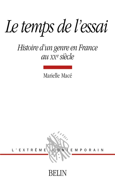 Le temps de l'essai : histoire d'un genre en France au XXe siècle