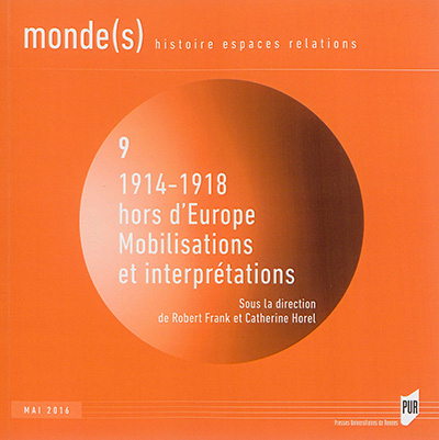 Monde(s) : histoire, espaces, relations, n° 9. 1914-1918 hors d'Europe : mobilisations et interprétations
