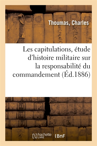 Les capitulations, étude d'histoire militaire sur la responsabilité du commandement