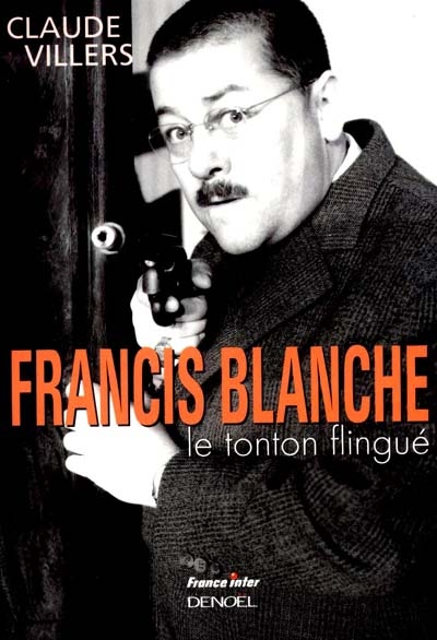 Francis Blanche, le tonton flingué