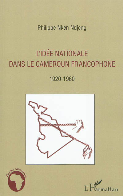 L'idée nationale dans le Cameroun francophone : 1920-1960