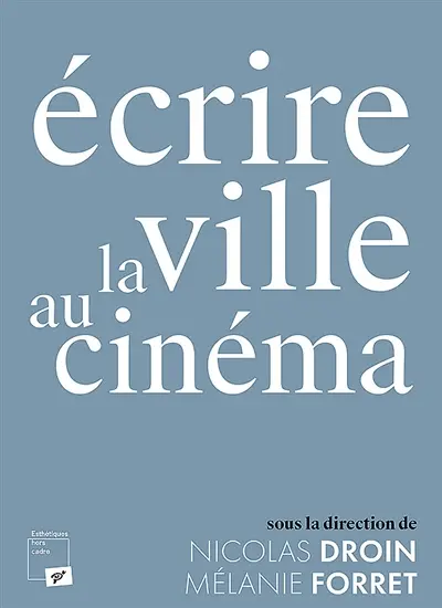 Ecrire la ville au cinéma : traces, mouvements, imbrications