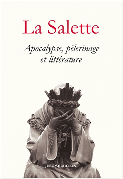 La Salette : apocalypse, pèlerinage et littérature (1846-1996)