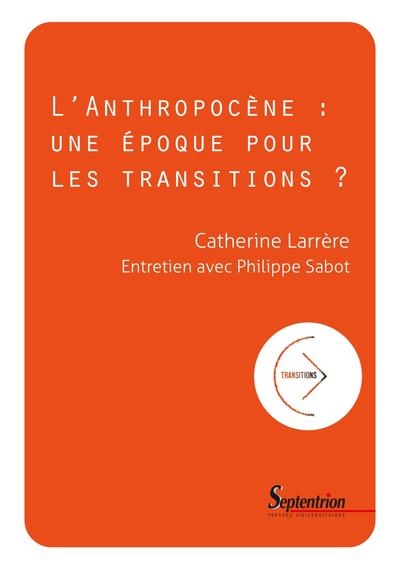 L'anthropocène : une époque pour les transitions ? : entretien avec Philippe Sabot